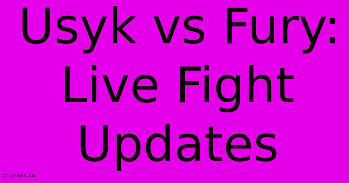 Usyk Vs Fury: Live Fight Updates