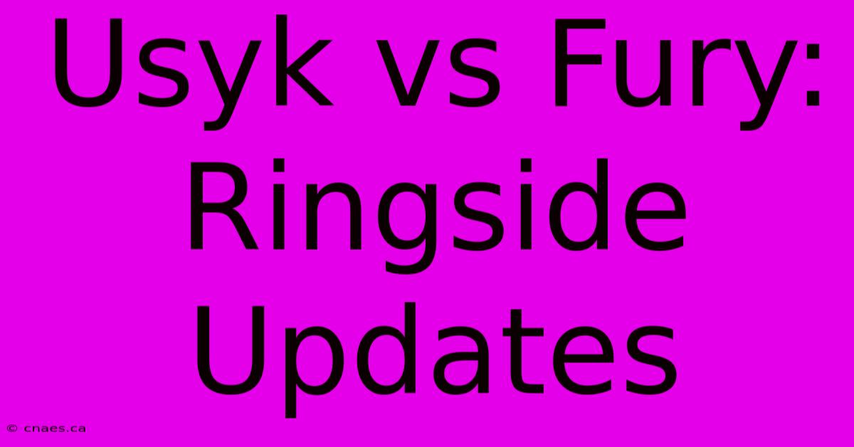 Usyk Vs Fury: Ringside Updates