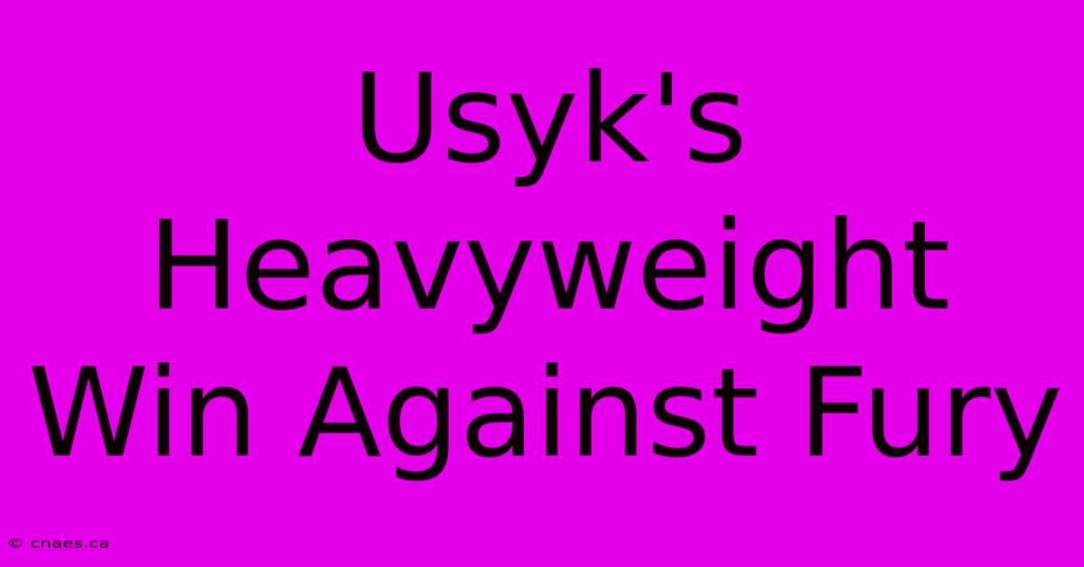 Usyk's Heavyweight Win Against Fury