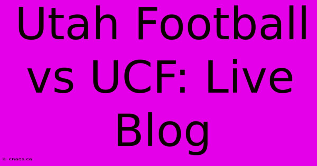 Utah Football Vs UCF: Live Blog