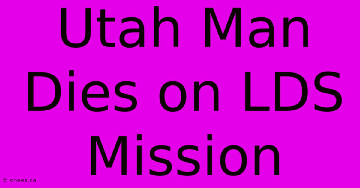 Utah Man Dies On LDS Mission