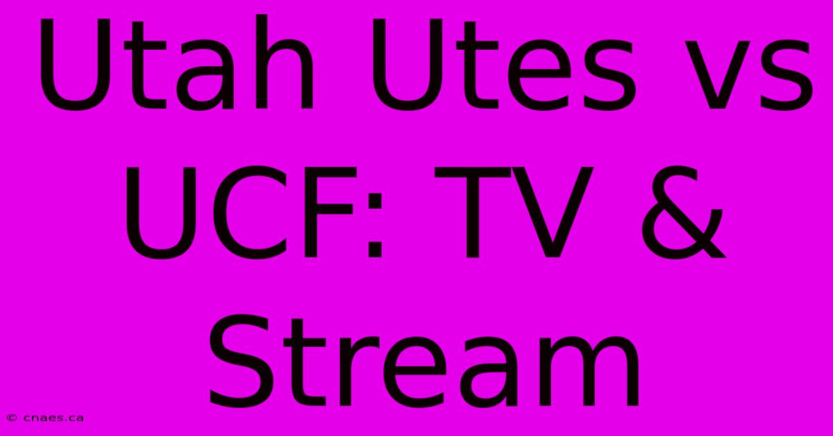 Utah Utes Vs UCF: TV & Stream