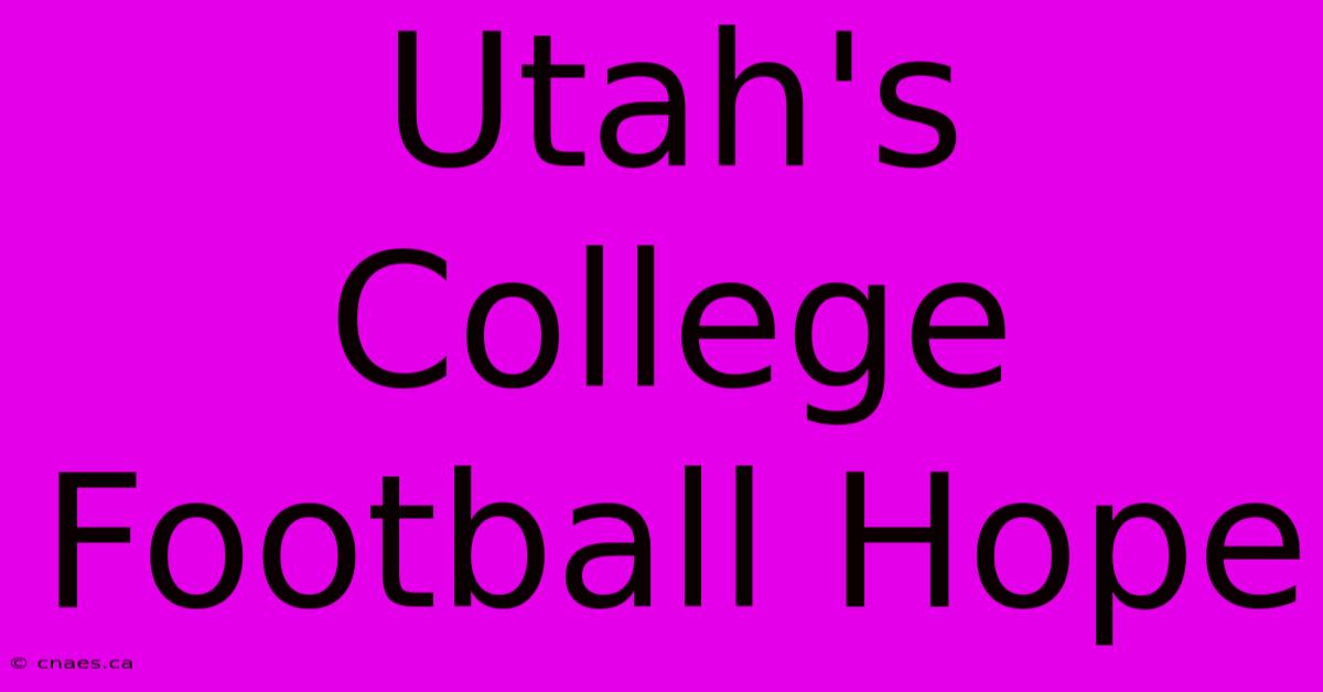 Utah's College Football Hope