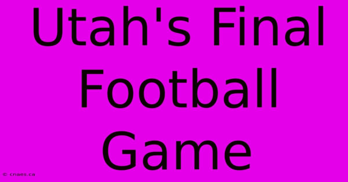 Utah's Final Football Game