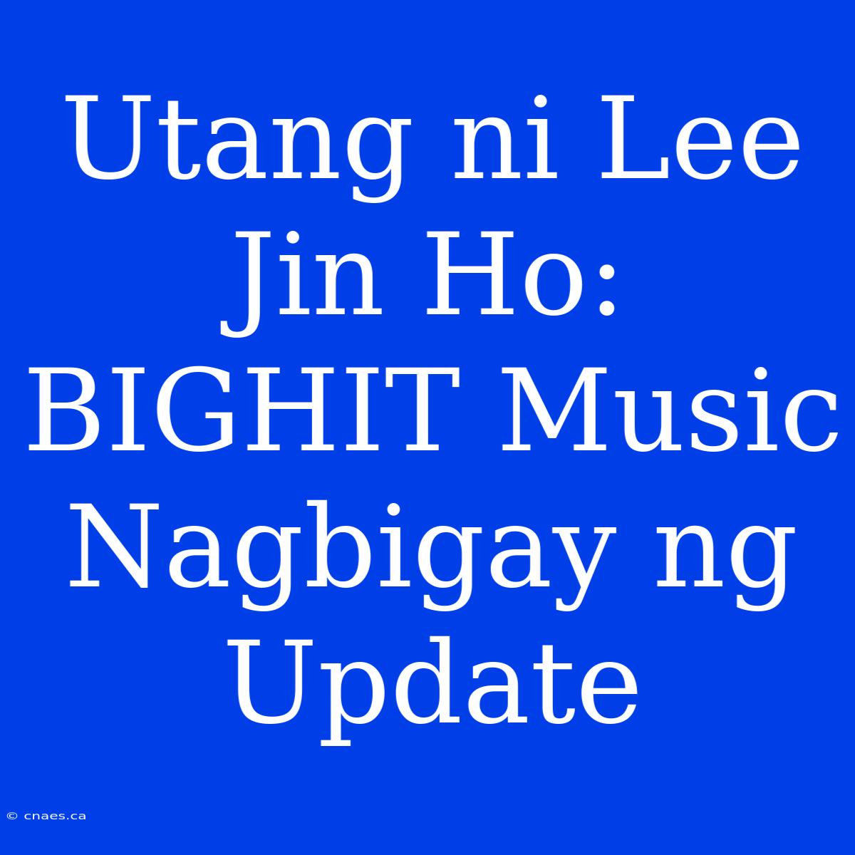 Utang Ni Lee Jin Ho: BIGHIT Music Nagbigay Ng Update