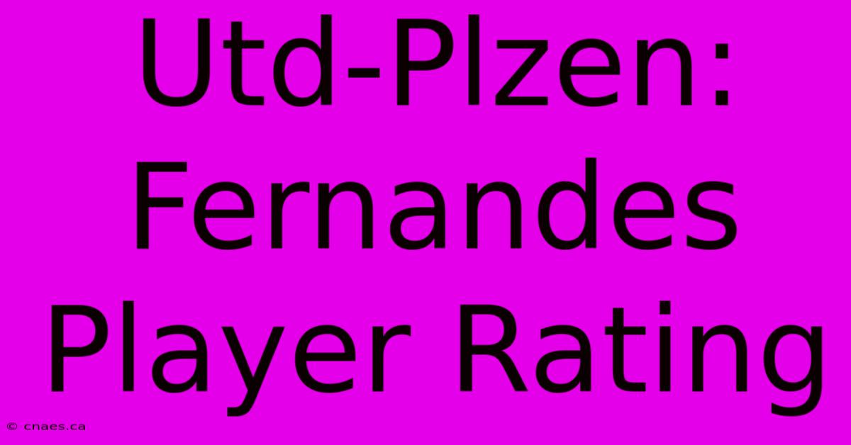 Utd-Plzen: Fernandes Player Rating