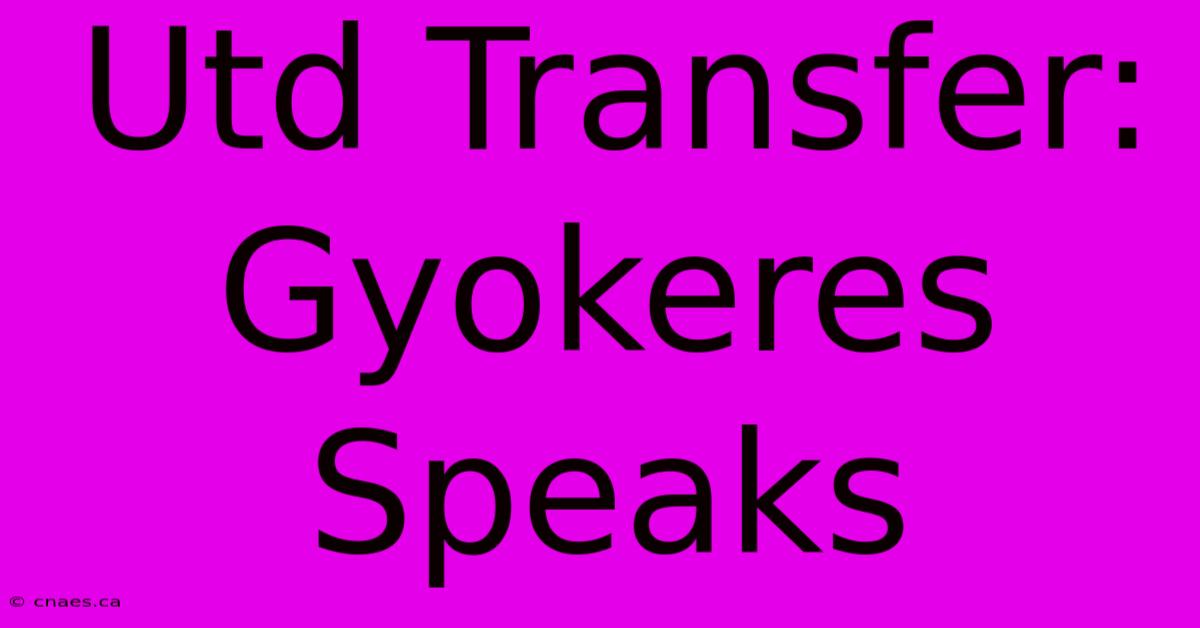 Utd Transfer: Gyokeres Speaks