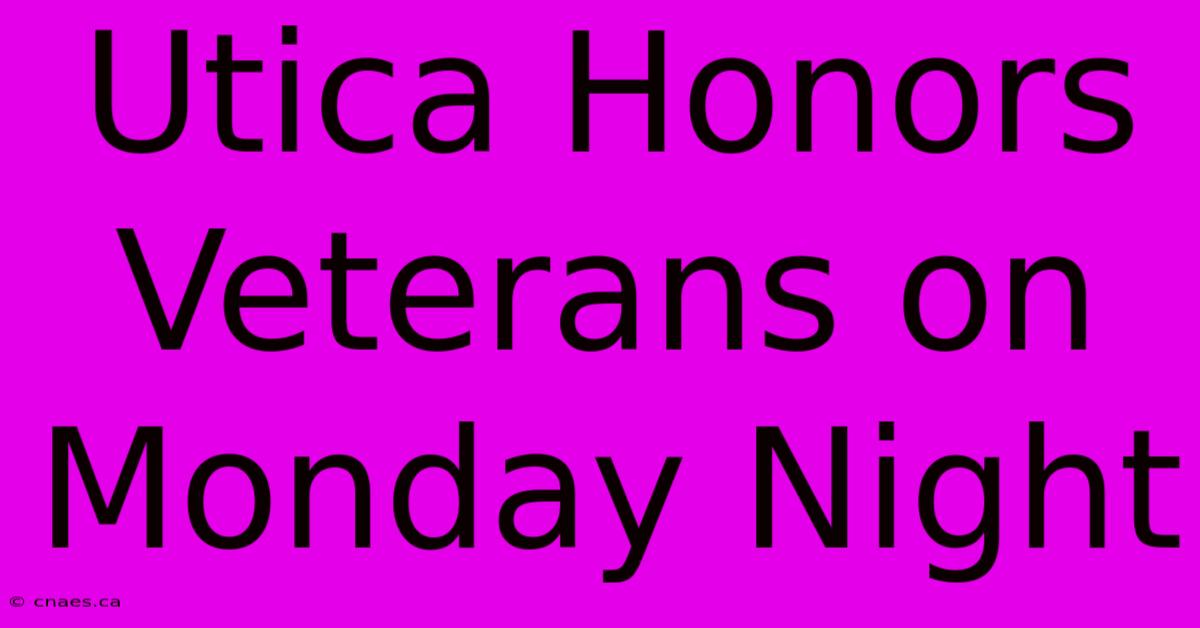 Utica Honors Veterans On Monday Night