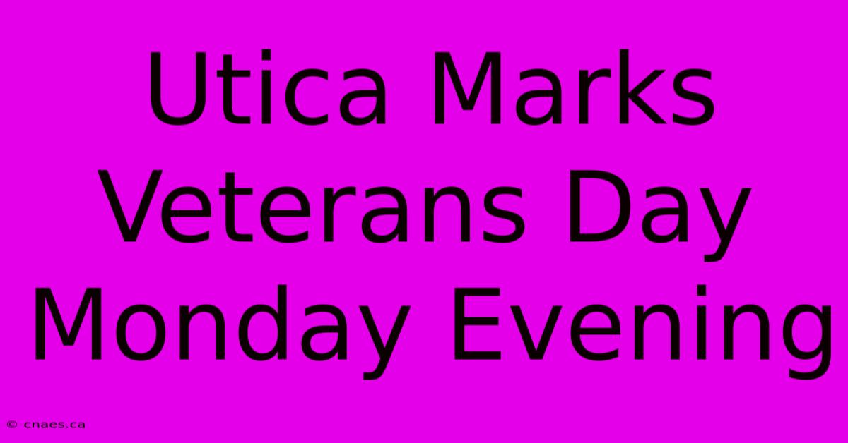 Utica Marks Veterans Day Monday Evening