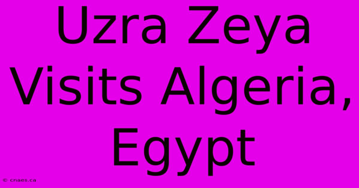 Uzra Zeya Visits Algeria, Egypt