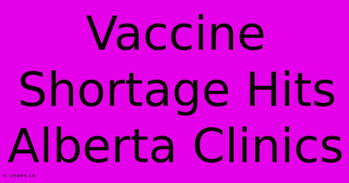 Vaccine Shortage Hits Alberta Clinics