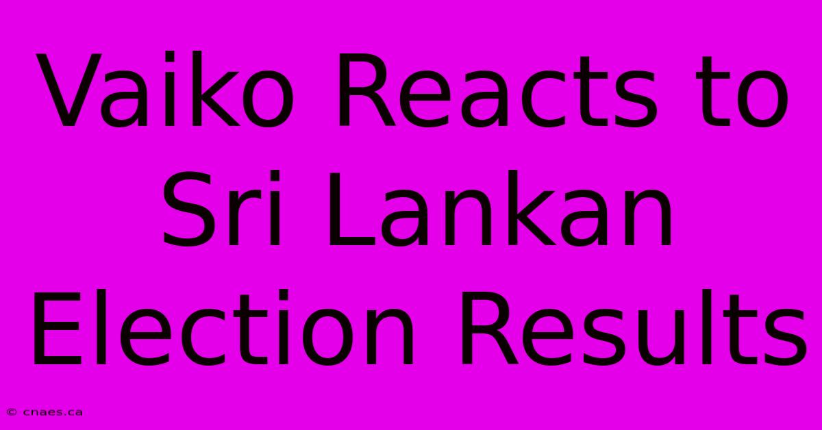 Vaiko Reacts To Sri Lankan Election Results