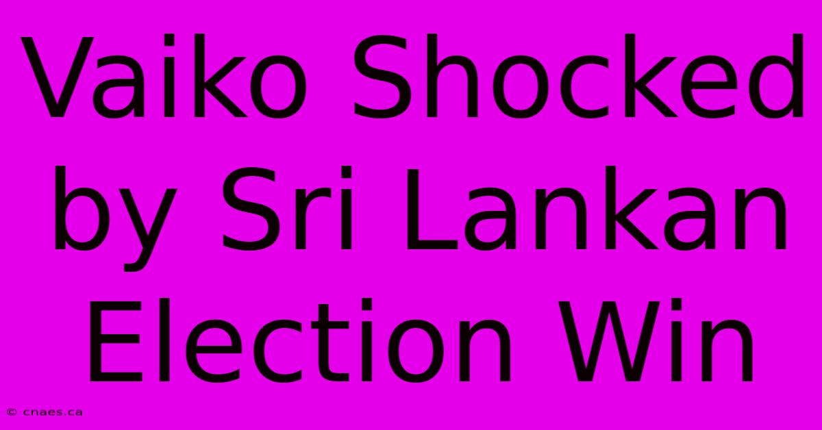 Vaiko Shocked By Sri Lankan Election Win