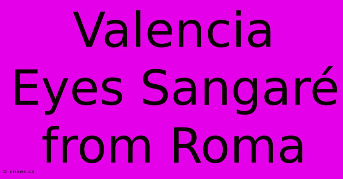 Valencia Eyes Sangaré From Roma