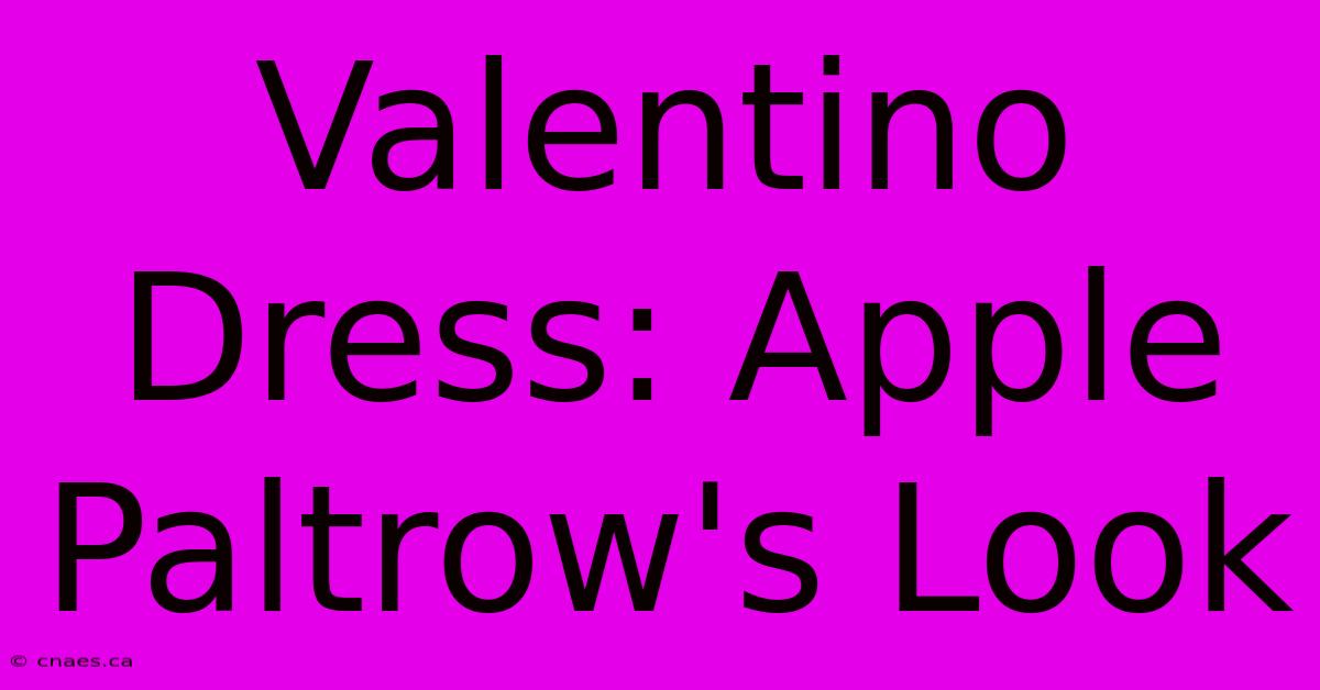 Valentino Dress: Apple Paltrow's Look