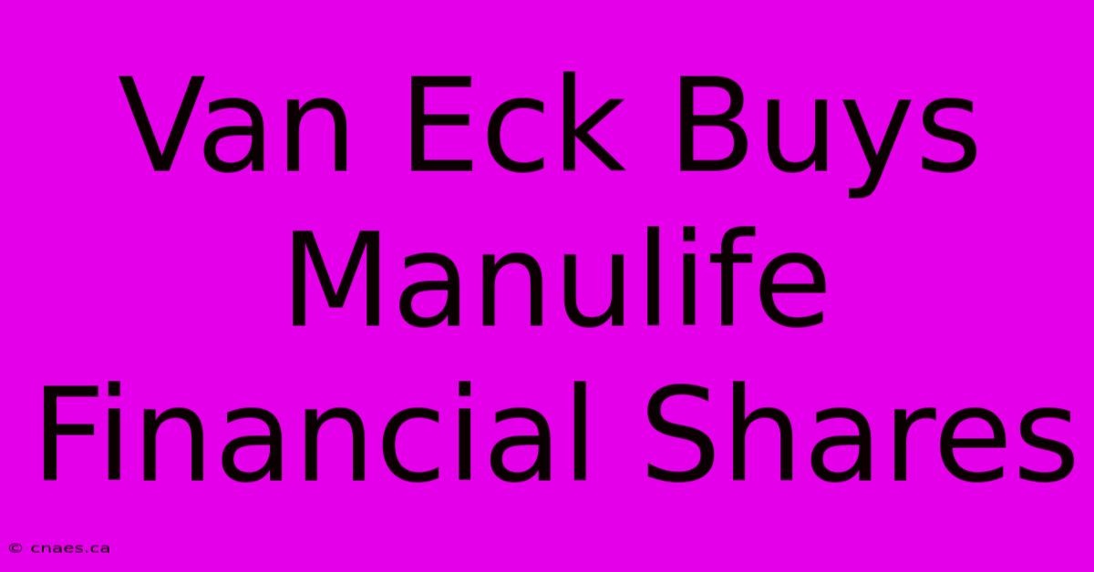 Van Eck Buys Manulife Financial Shares