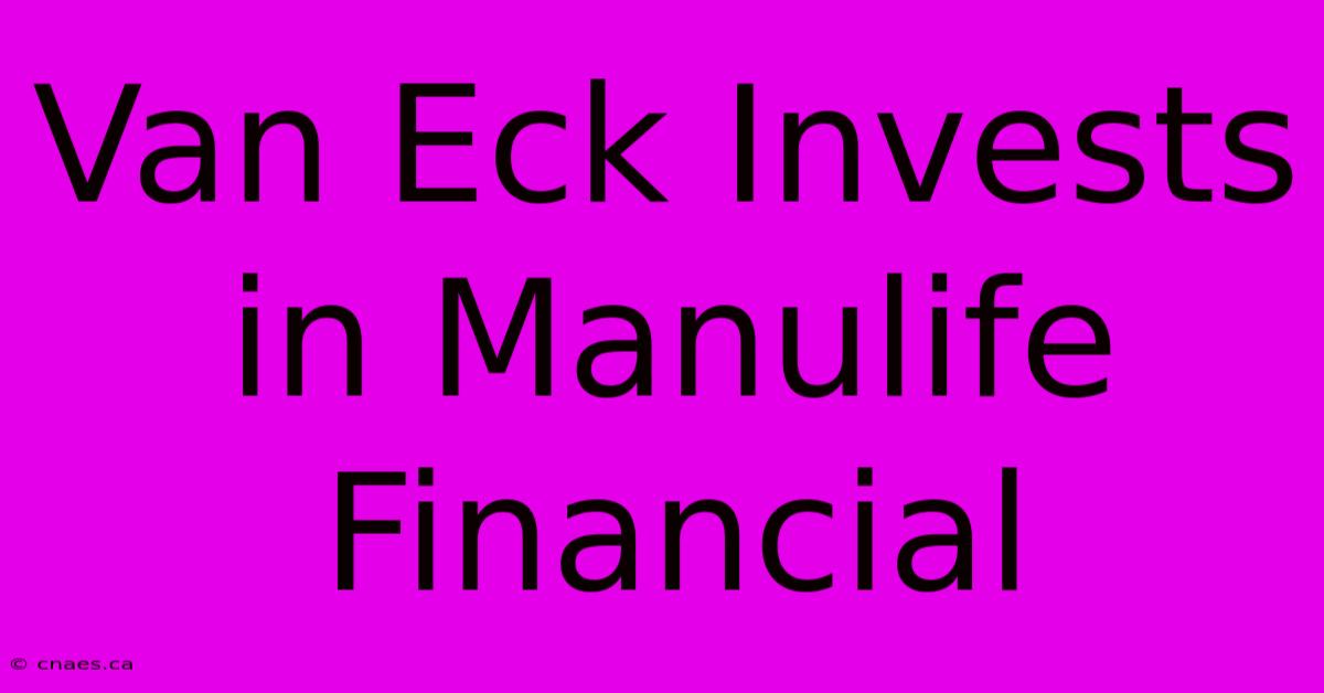 Van Eck Invests In Manulife Financial