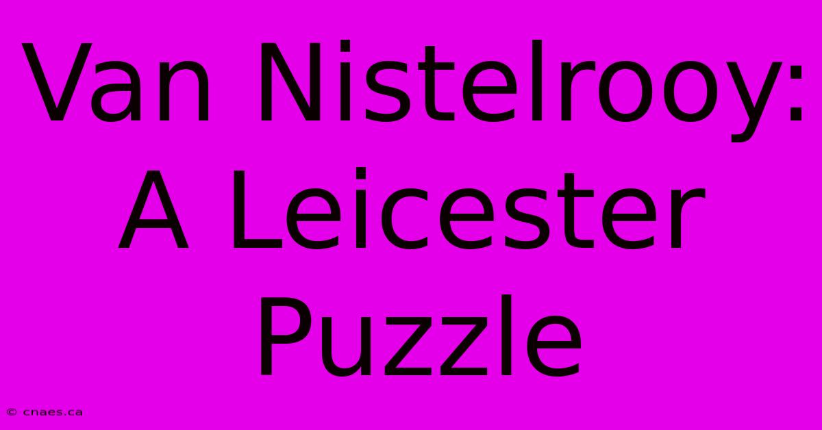 Van Nistelrooy: A Leicester Puzzle