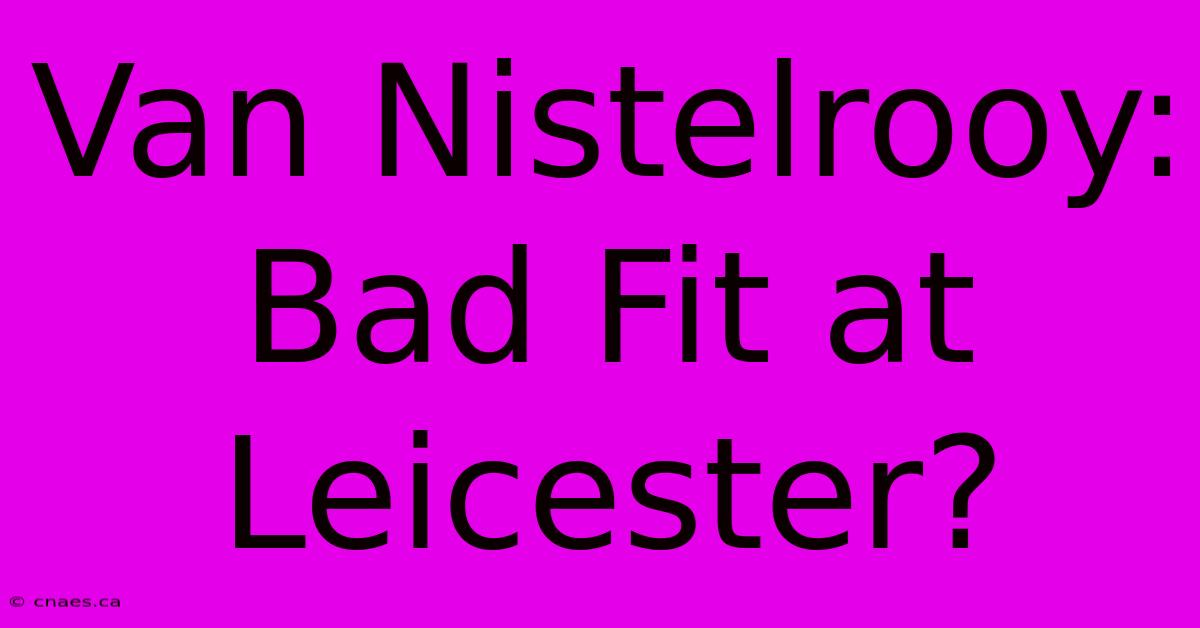 Van Nistelrooy: Bad Fit At Leicester?