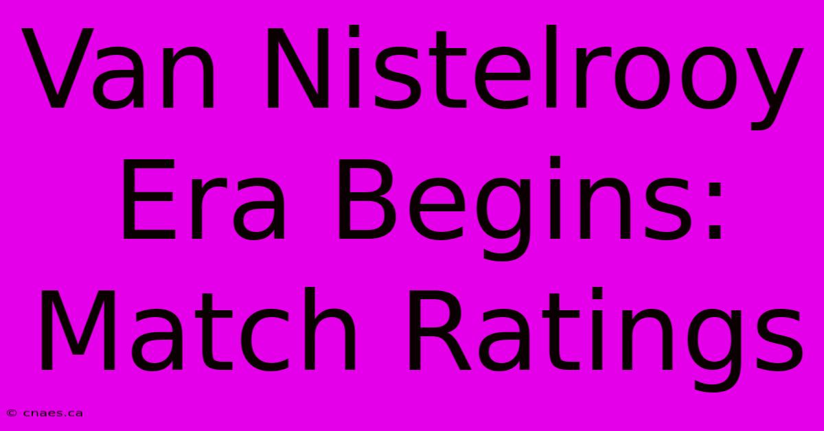 Van Nistelrooy Era Begins: Match Ratings