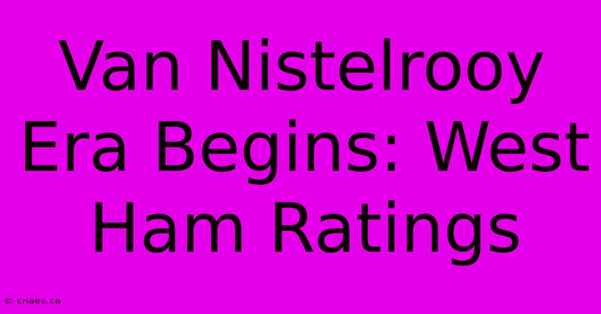 Van Nistelrooy Era Begins: West Ham Ratings