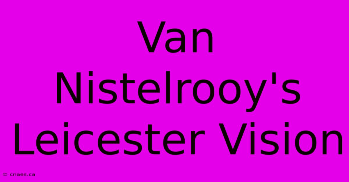 Van Nistelrooy's Leicester Vision