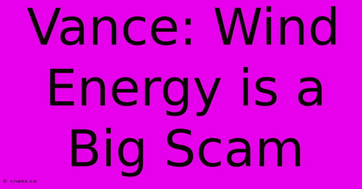 Vance: Wind Energy Is A Big Scam