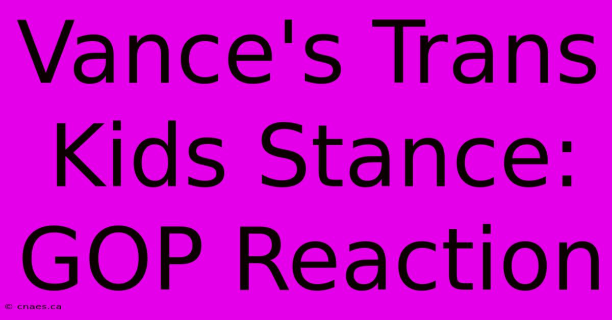 Vance's Trans Kids Stance: GOP Reaction 