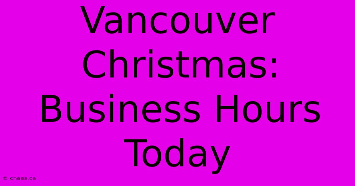 Vancouver Christmas: Business Hours Today