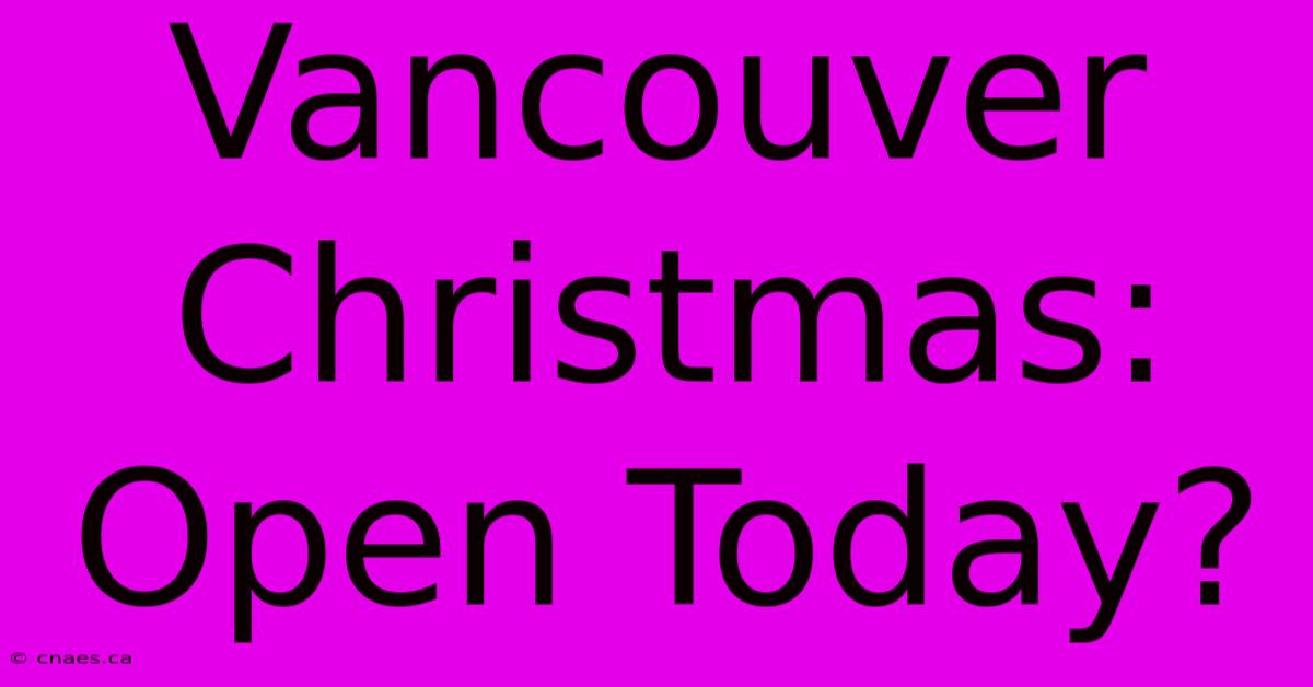 Vancouver Christmas: Open Today?