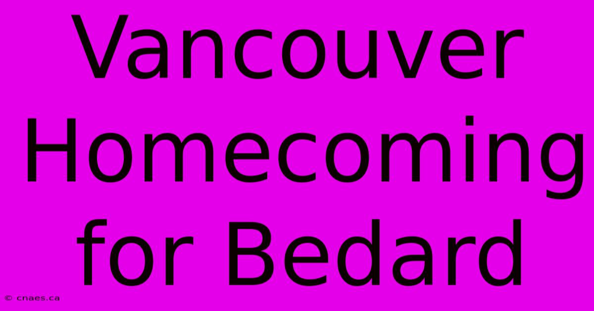 Vancouver Homecoming For Bedard