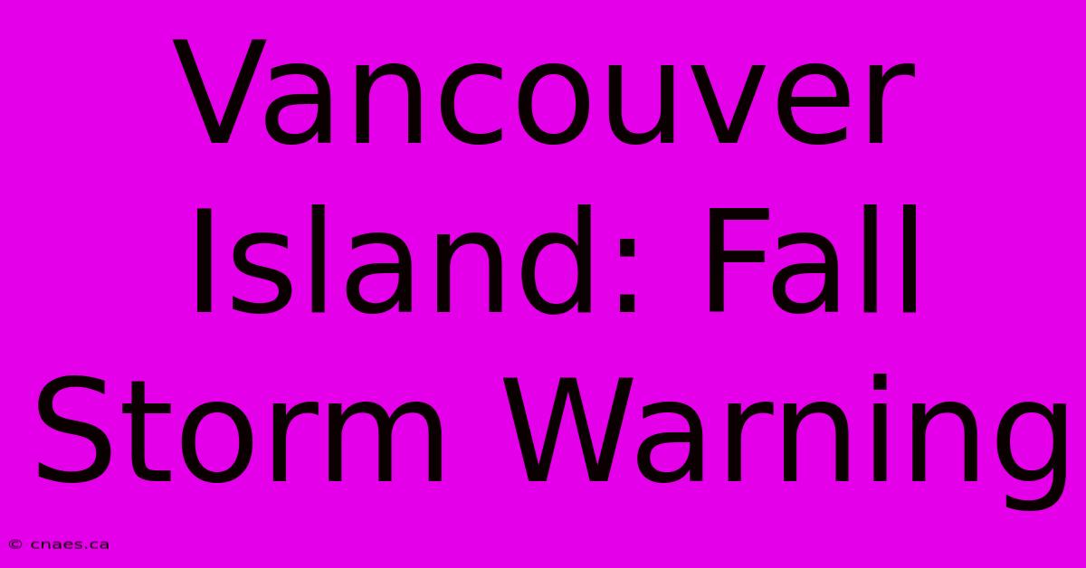 Vancouver Island: Fall Storm Warning