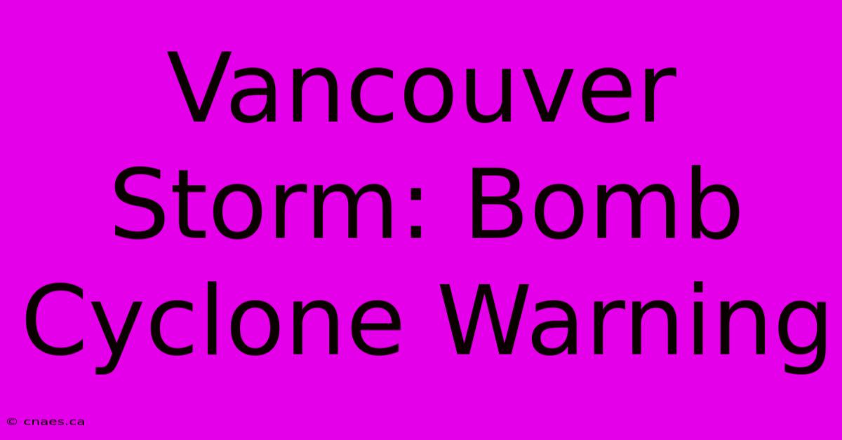 Vancouver Storm: Bomb Cyclone Warning