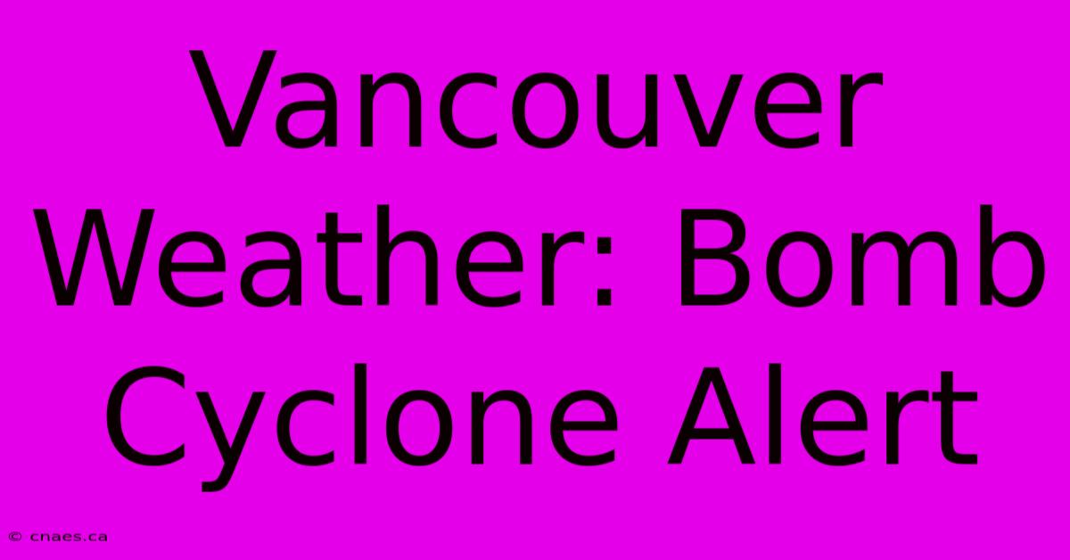 Vancouver Weather: Bomb Cyclone Alert