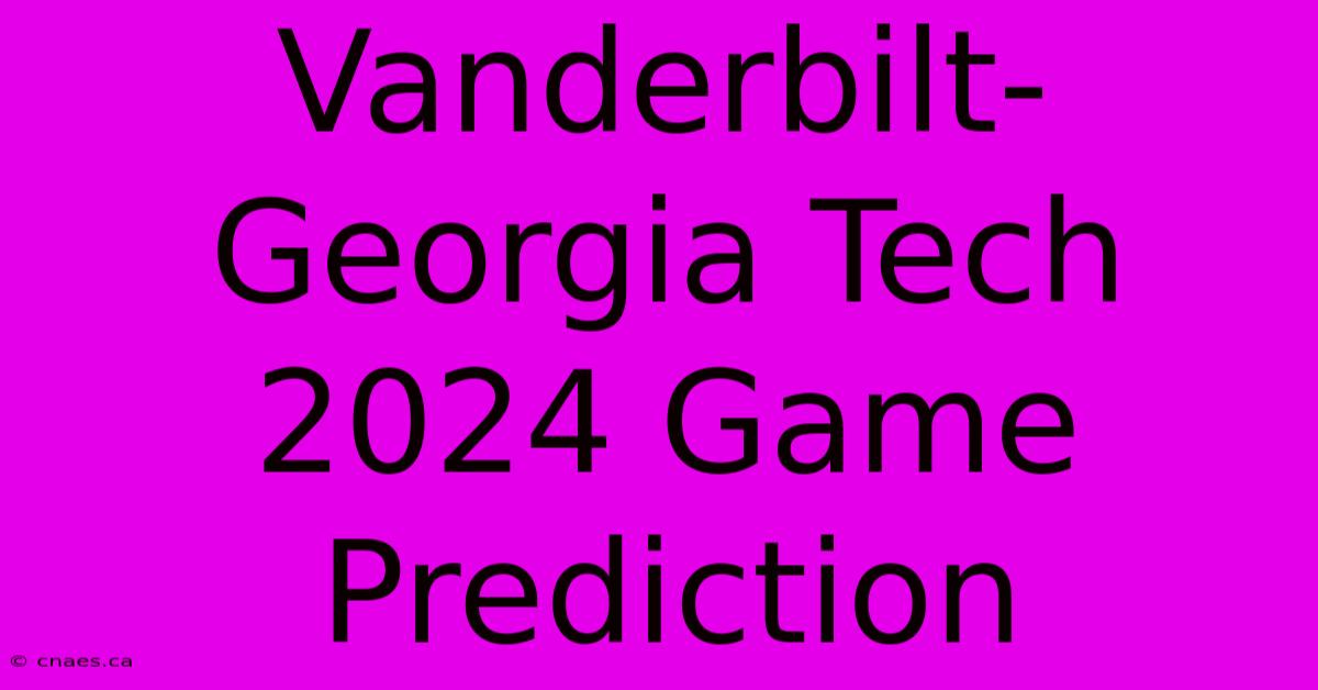 Vanderbilt-Georgia Tech 2024 Game Prediction