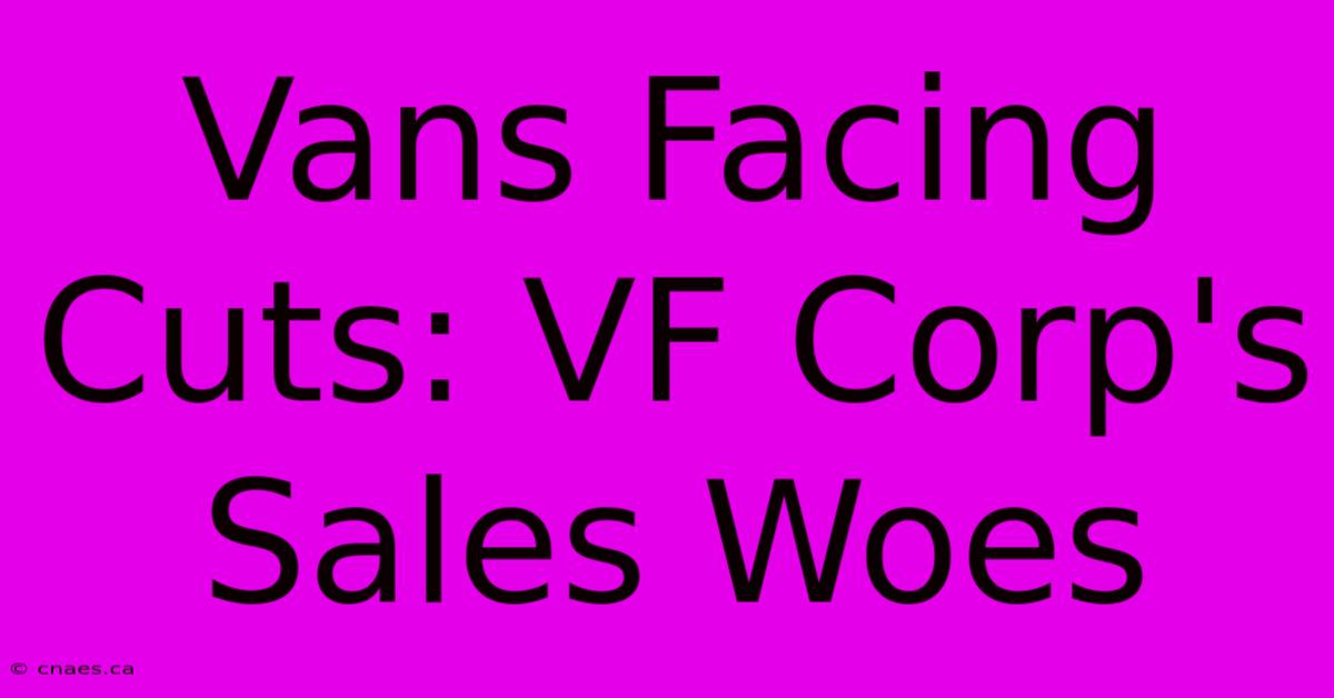 Vans Facing Cuts: VF Corp's Sales Woes