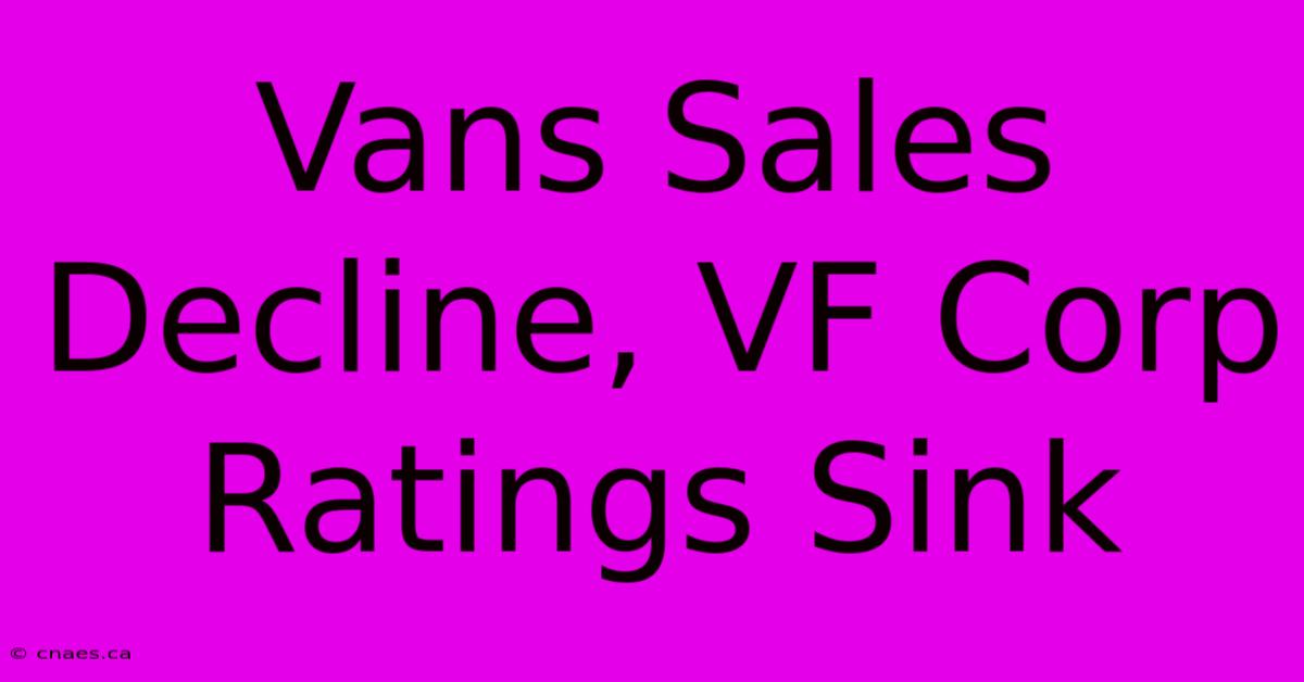 Vans Sales Decline, VF Corp Ratings Sink