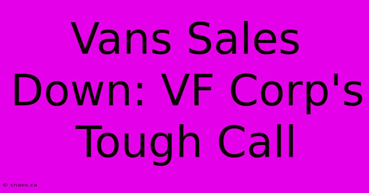 Vans Sales Down: VF Corp's Tough Call