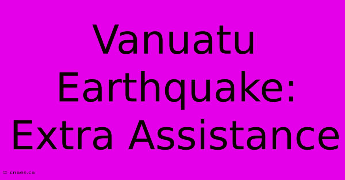 Vanuatu Earthquake: Extra Assistance