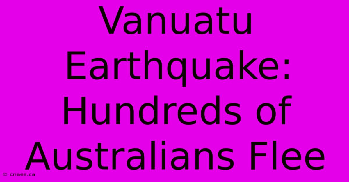 Vanuatu Earthquake: Hundreds Of Australians Flee