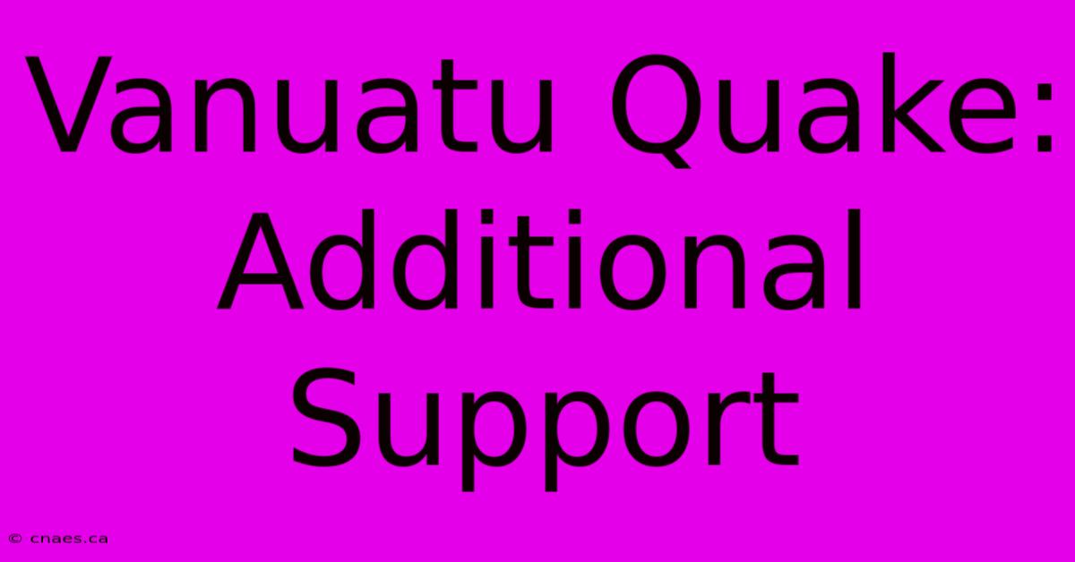 Vanuatu Quake: Additional Support