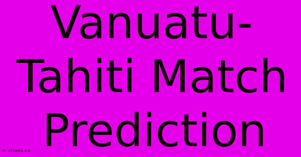 Vanuatu-Tahiti Match Prediction