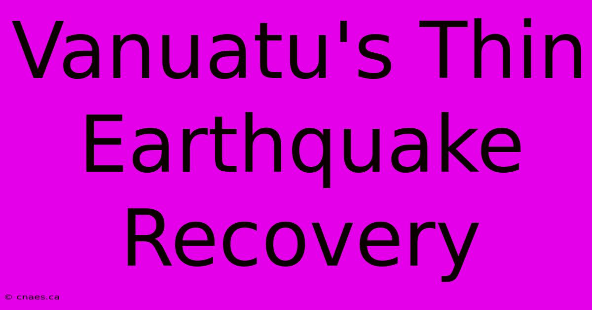 Vanuatu's Thin Earthquake Recovery