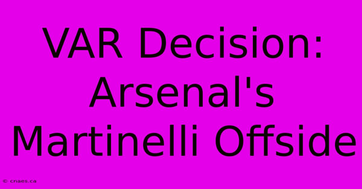 VAR Decision: Arsenal's Martinelli Offside