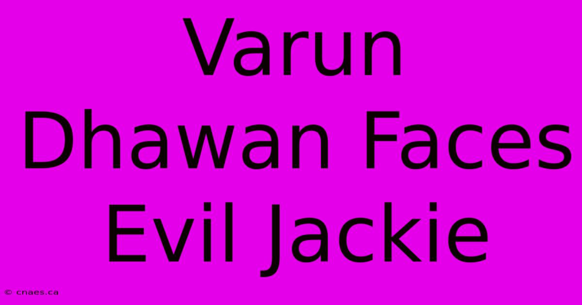 Varun Dhawan Faces Evil Jackie