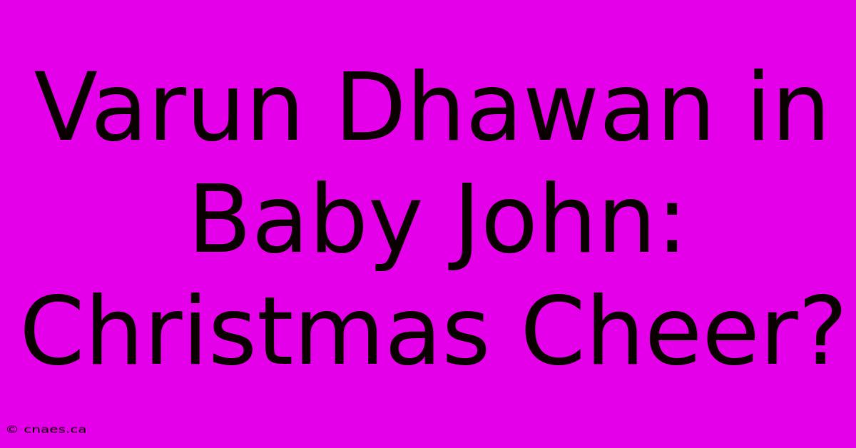 Varun Dhawan In Baby John: Christmas Cheer?