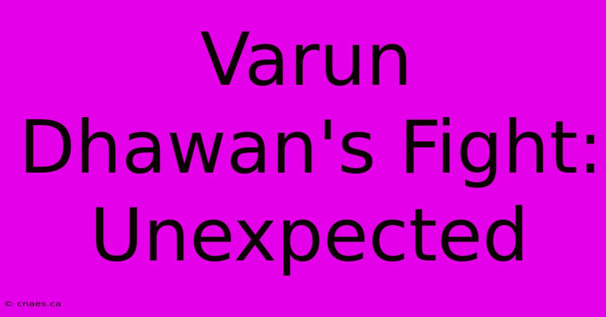 Varun Dhawan's Fight: Unexpected