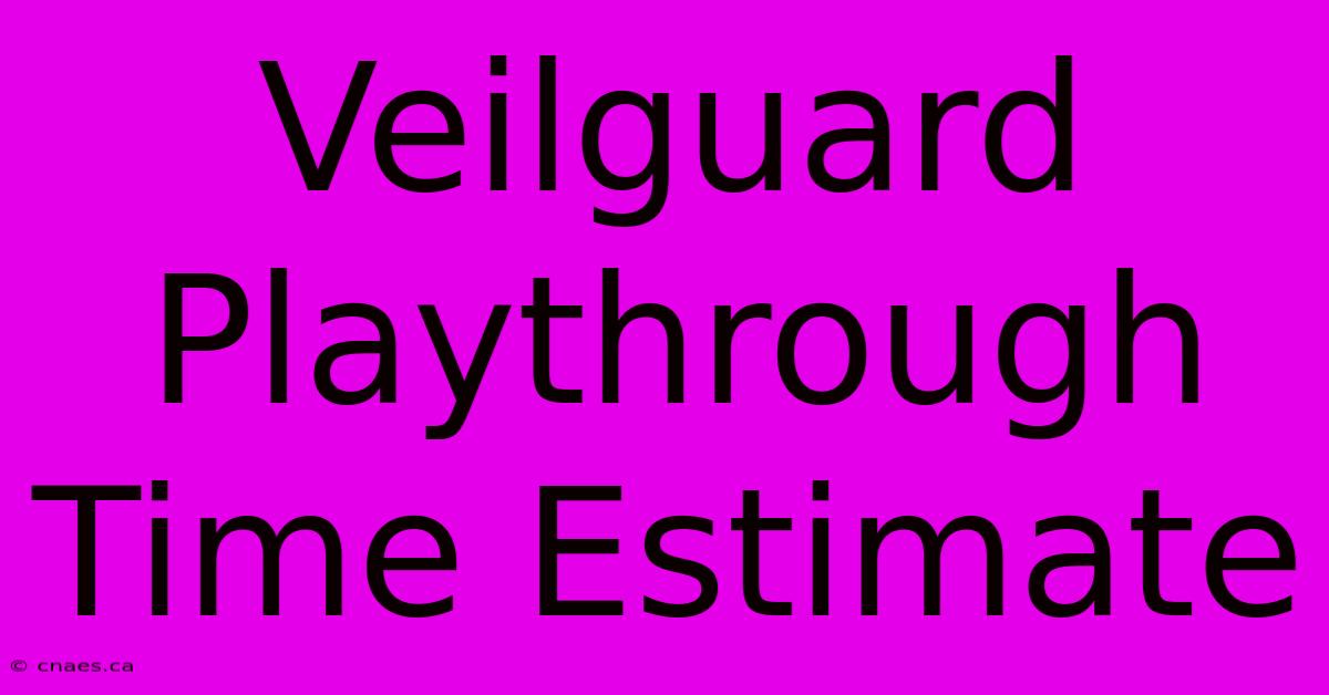 Veilguard Playthrough Time Estimate