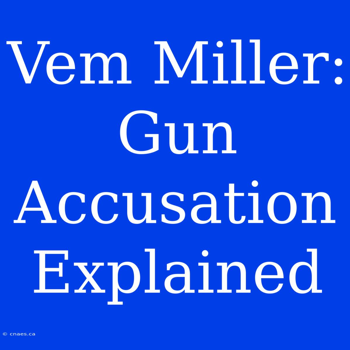 Vem Miller: Gun Accusation Explained