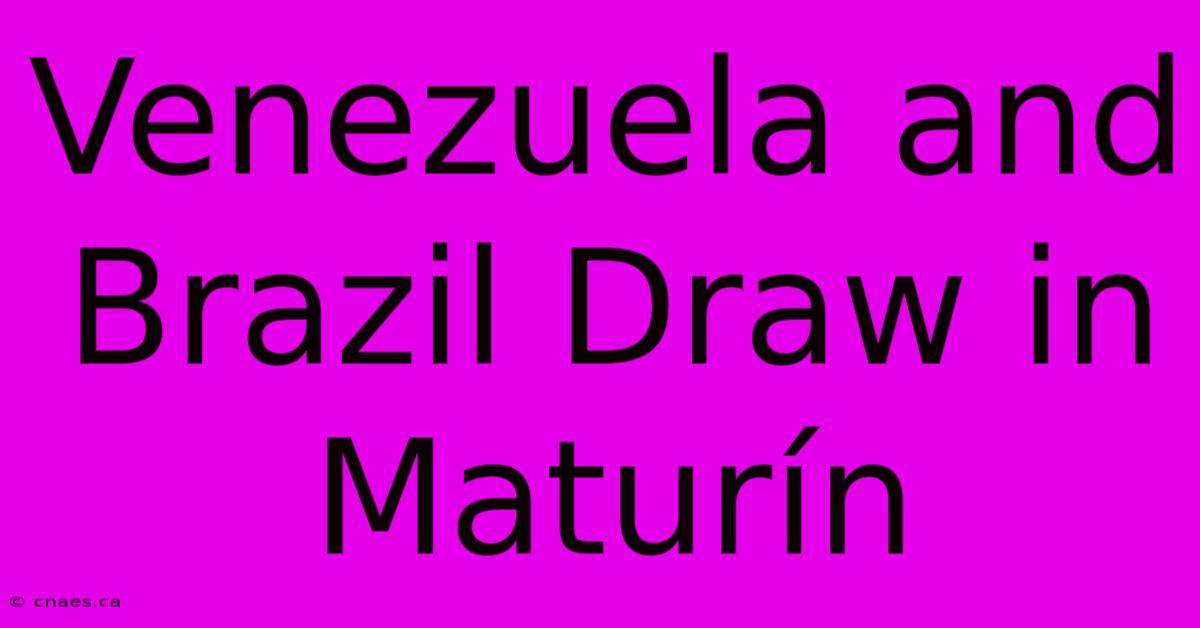 Venezuela And Brazil Draw In Maturín